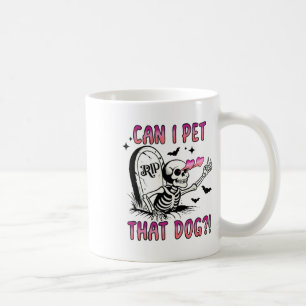 Can I Pet That Dog Funny Dog Lover Skeleton Hallow Coffee Mug