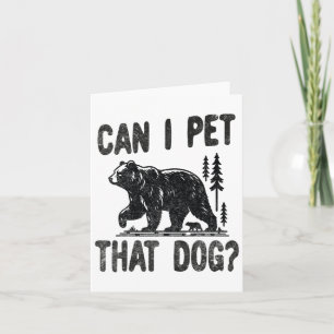 Can I Pet That Dog Funny Hiking Camping Bear Fores Card