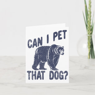 Can I Pet That Dog Funny Hiking Camping Bear Fores Card