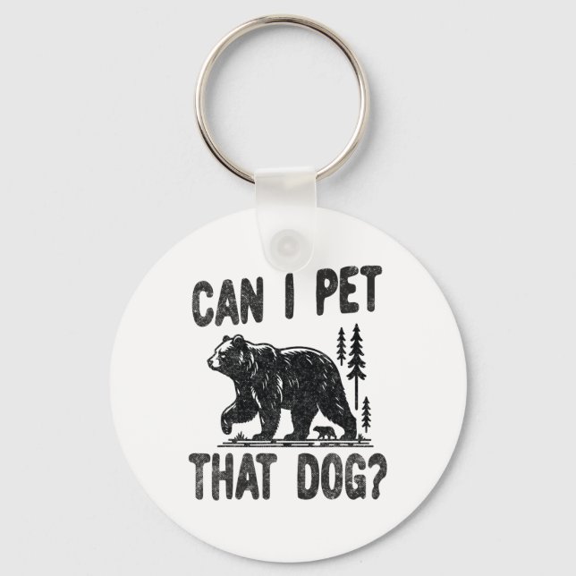 Can I Pet That Dog Funny Hiking Camping Bear Fores Key Ring (Front)