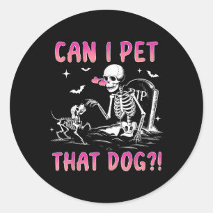 Can I Pet That Dog Funny Skeleton Dog Lover Hallow Classic Round Sticker