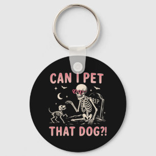 Can I Pet That Dog Funny Skeleton Halloween Costum Key Ring