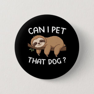 Can i pet that dog funny sloth for animal lover me 6 cm round badge