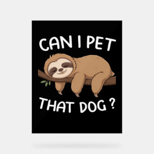 Can i pet that dog funny sloth for animal lover me acrylic sign