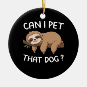 Can i pet that dog funny sloth for animal lover me ceramic tree decoration