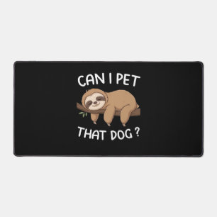 Can i pet that dog funny sloth for animal lover me desk mat