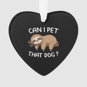 Can i pet that dog funny sloth for animal lover me ornament