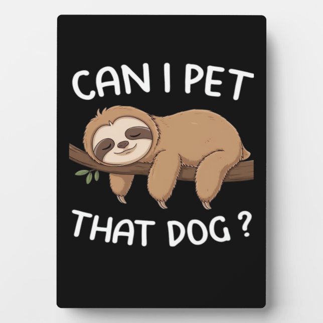 Can i pet that dog funny sloth for animal lover me plaque (Front)