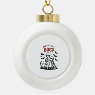 Can I Pet That Dog Halloween Ceramic Ball Christmas Ornament
