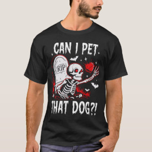 Can I Pet That Dog Halloween Funny Skeleton T-Shirt