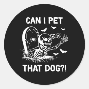 Can I Pet That Dog Halloween Skeleton Classic Round Sticker