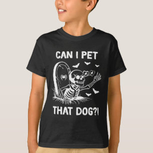 Can I Pet That Dog Halloween Skeleton T-Shirt