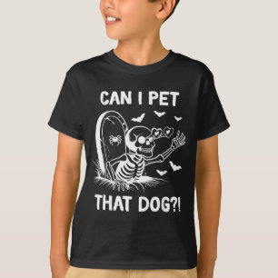 Can I Pet That Dog Halloween Skeleton T-Shirt