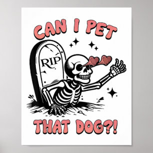 Can I Pet That Dog Lover - Cute Pet Owner Skeleton Poster