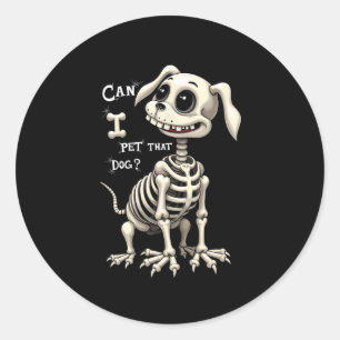 Can I Pet That Dog Skeleton Halloween Gifts  Classic Round Sticker