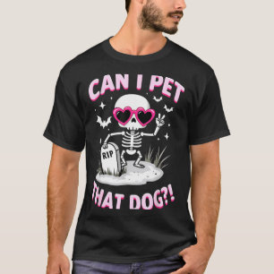 Can I Pet That Dog Skeleton Halloween T-Shirt1 T-Shirt