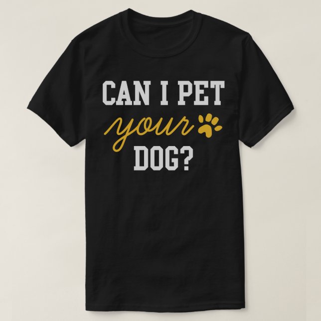 Can I Pet Your Dog 2 T-Shirt (Design Front)