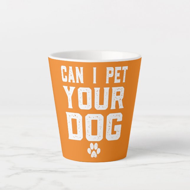 Can I Pet Your Dog For Men Women Boy Kids Girl Latte Mug (Front)