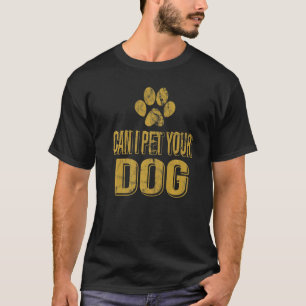 Can I Pet Your Dog For Men Women Boy Kids Girl Pet T-Shirt