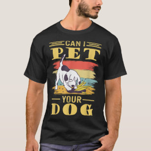 Can I Pet Your Dog T-Shirt