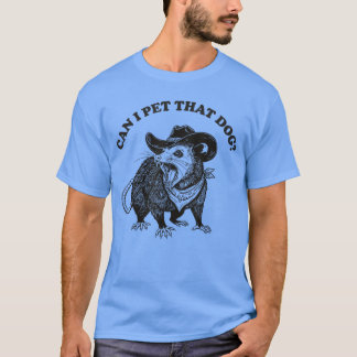Can I Pethat Dog Meme Animal Lover Funny Opossum b T-Shirt