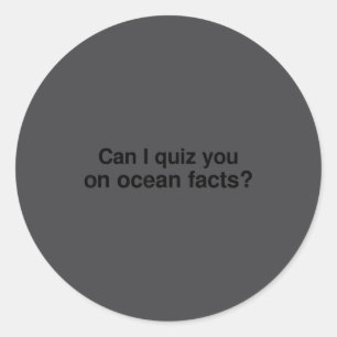 Can I Quiz You On Ocean Facts Classic Round Sticker