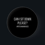 Can I Sit Down Please POTS Condition Dysautonomia  6 Cm Round Badge<br><div class="desc">Can I Sit Down Please POTS Condition Dysautonomia Awareness T-Shirt23</div>