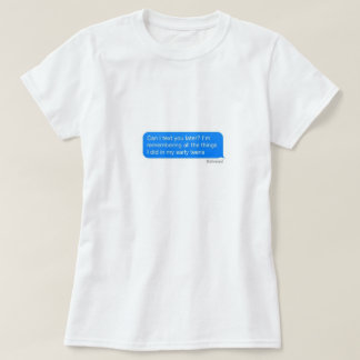 can i text you later? T-Shirt