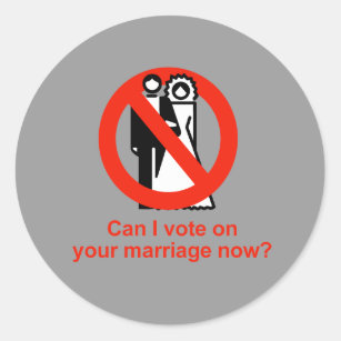 Can I vote on your marriage now Classic Round Sticker