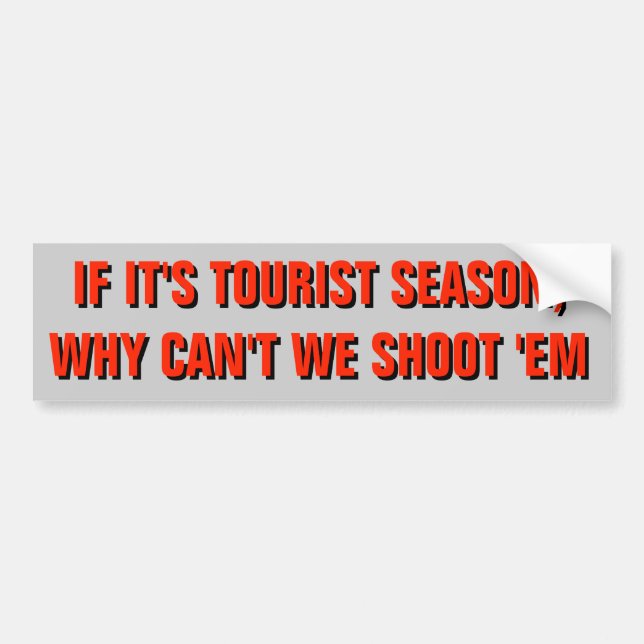 Can It Be Tourist  Hunting Season? Bumper Sticker (Front)