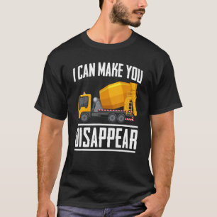Can Make You Disappear Concrete Mixer Truck Constr T-Shirt