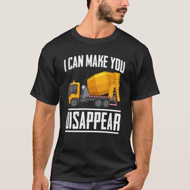Can Make You Disappear Concrete Mixer Truck Constr T-Shirt (Front)