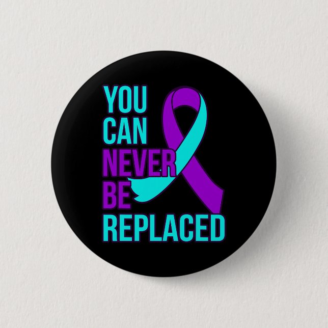 Can Never Be Replaced Suicide Awareness Support Gr 6 Cm Round Badge (Front)