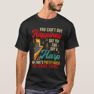 Can Not Buy Happiness But Can Buy A Harp  Instrume T-Shirt