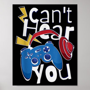 Can Not Hear You Gaming, Gaming Quote  Poster
