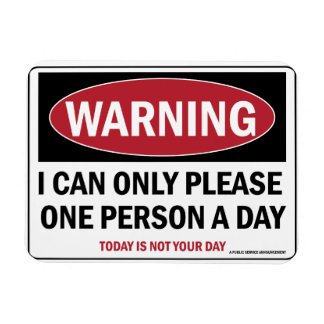 Can only please One person a day, Warning sign. Magnet