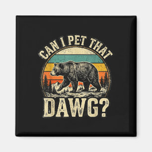 Can pet dat dawg animal funny bear lover meme magnet