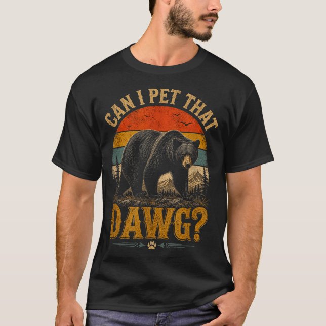 Can pet dat dawg animal funny bear lover meme T-Shirt (Front)