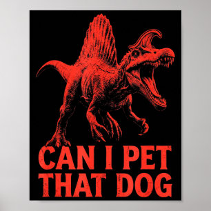 Can pet that dog funny dinosaur spinosaurus poster