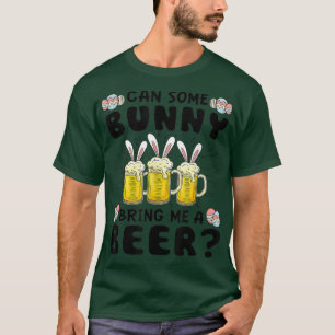 Can Some Bunny Bring Me A Beer Easter Day Funny T-Shirt
