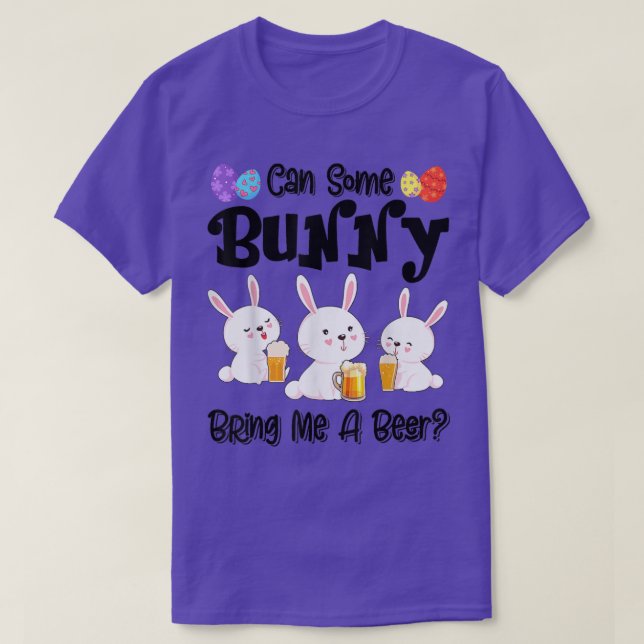 Can Some Bunny Bring Me A Beer Funny Easter Day  T-Shirt (Design Front)