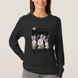 Can Some Bunny Bring Me A Beer Happy Easter Day 2 T-Shirt