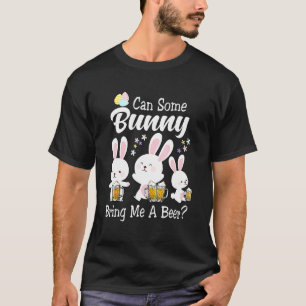Can Some Bunny Bring Me A Beer Happy Easter Day T-Shirt