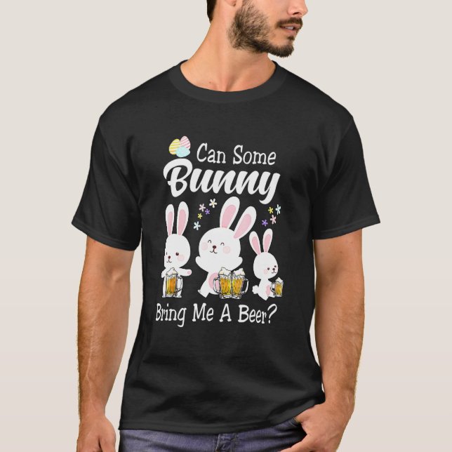 Can Some Bunny Bring Me A Beer Happy Easter Day T-Shirt (Front)