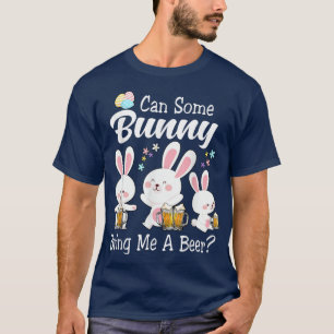 Can Some Bunny Bring Me A Beer Happy Easter Day T-Shirt