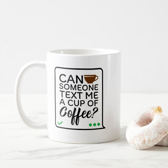 Can Someone Text Me A Cup of. Coffee Mug (With Donut)