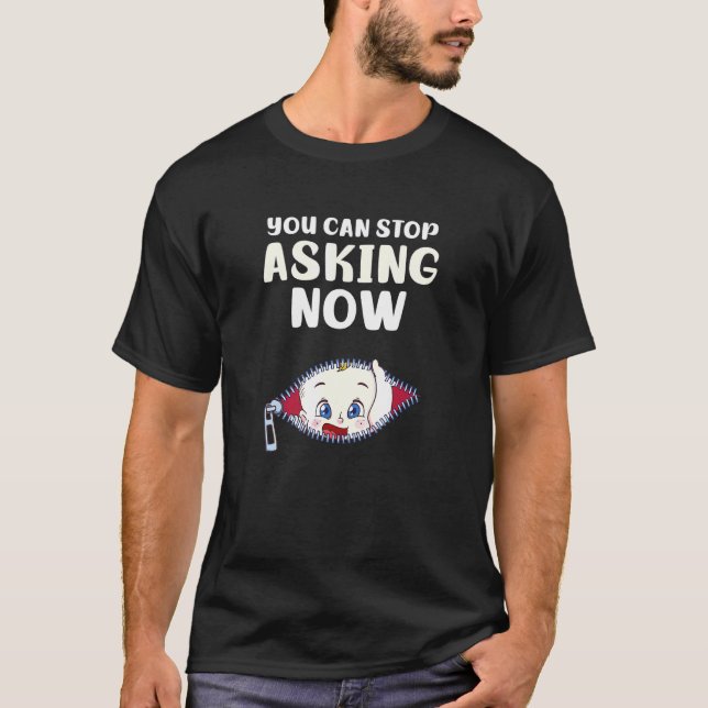 Can Stop Asking Now Design Pregnancy Announcement T-Shirt (Front)