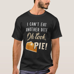 Can t eat another bite look pie funny thanksgiving T-Shirt