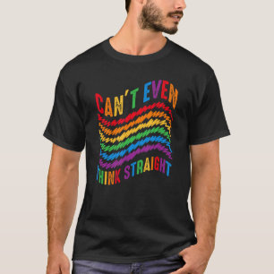 Can t Even Think Straight  LGBT Rainbow Flag Gay Q T-Shirt