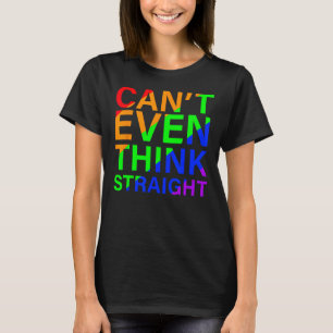 Can t Even Think Straight Rainbow Colourful T-Shirt